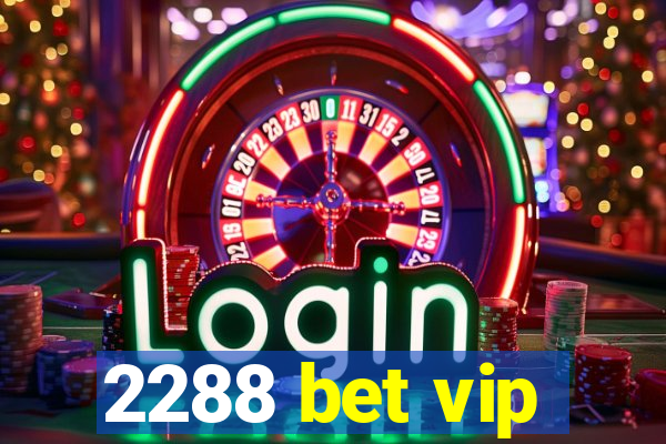 2288 bet vip